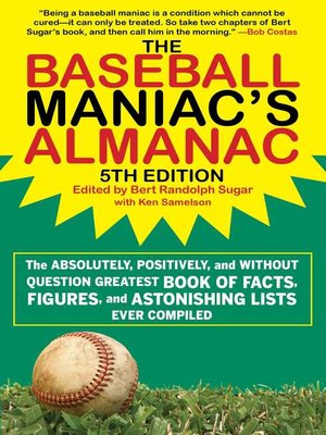 cover image of The Baseball Maniac's Almanac: the Absolutely, Positively, and Without Question Greatest Book of Facts, Figures, and Astonishing Lists Ever Compiled